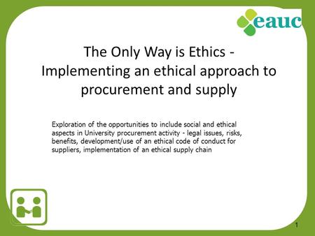 1 Exploration of the opportunities to include social and ethical aspects in University procurement activity - legal issues, risks, benefits, development/use.