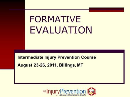 FORMATIVE EVALUATION Intermediate Injury Prevention Course August 23-26, 2011, Billings, MT.