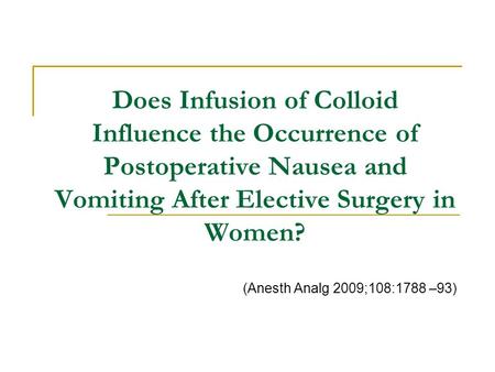 Does Infusion of Colloid Influence the Occurrence of Postoperative Nausea and Vomiting After Elective Surgery in Women? (Anesth Analg 2009;108:1788 –93)