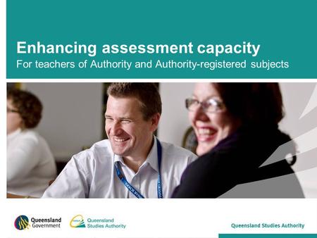 Enhancing assessment capacity For teachers of Authority and Authority-registered subjects.