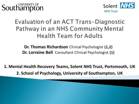 Dr. Thomas Richardson Clinical Psychologist (1,2) Dr. Lorraine Bell Consultant Clinical Psychologist (1) 1. Mental Health Recovery Teams, Solent NHS Trust,