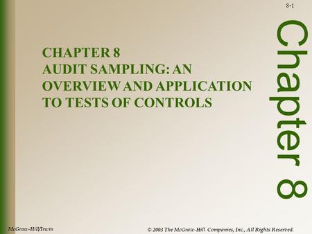 McGraw-Hill/Irwin © 2003 The McGraw-Hill Companies, Inc., All Rights Reserved. 8-1 Chapter 8 CHAPTER 8 AUDIT SAMPLING: AN OVERVIEW AND APPLICATION TO TESTS.
