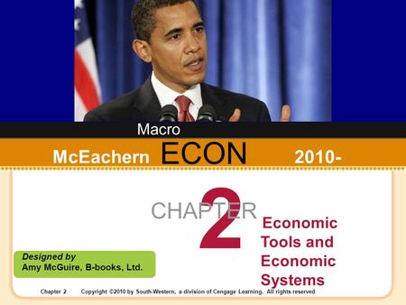 Chapter 2Copyright ©2010 by South-Western, a division of Cengage Learning. All rights reserved ECON Designed by Amy McGuire, B-books, Ltd. McEachern 2010-