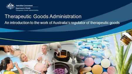 Therapeutic Goods Administration An introduction to the work of Australia’s regulator of therapeutic goods.