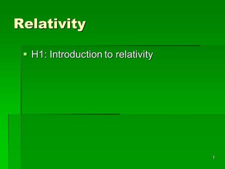 1 Relativity  H1: Introduction to relativity. 2 Motion is relative  Whenever we talk about motion, we must always specify the vantage point from which.