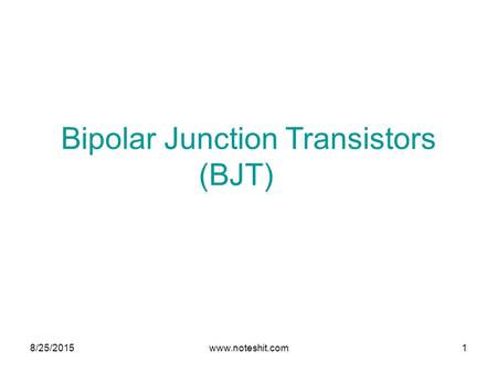Bipolar Junction Transistors (BJT) 8/25/2015www.noteshit.com1.