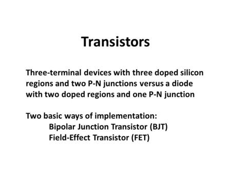 Transistors Three-terminal devices with three doped silicon regions and two P-N junctions versus a diode with two doped regions and one P-N junction Two.