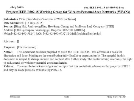 Doc.: IEEE 802. 15-15-0505-00-hrrc Submission, Slide 1 Project: IEEE P802.15 Working Group for Wireless Personal Area Networks (WPANs) Submission Title: