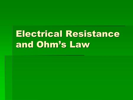Electrical Resistance and Ohm’s Law. The Electric Current  Electric current is a measure of the rate at which electric charges move past a given point.