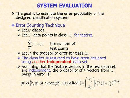 1  The goal is to estimate the error probability of the designed classification system  Error Counting Technique  Let classes  Let data points in class.