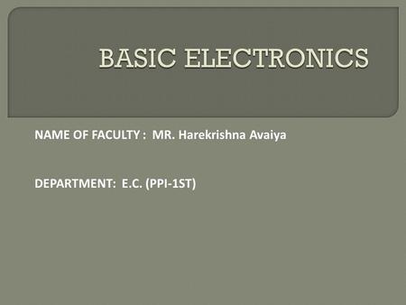 NAME OF FACULTY : MR. Harekrishna Avaiya DEPARTMENT: E.C. (PPI-1ST)