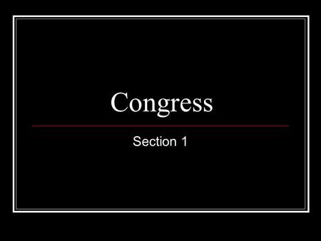 Congress Section 1. Why Was Congress Created? The founding fathers believed that the bulk of governmental power should be in the hands of the legislature.