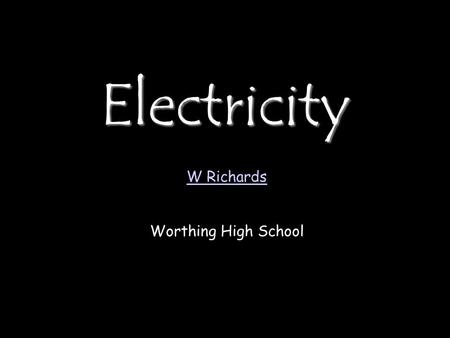 Electricity W Richards Worthing High School. Basic ideas… Electric current is when electrons start to flow around a circuit. We use an _________ to measure.
