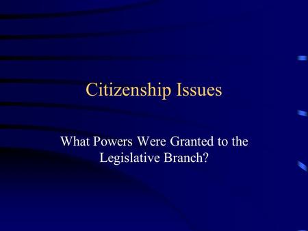 What Powers Were Granted to the Legislative Branch?