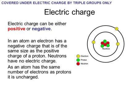 Electric charge Electric charge can be either positive or negative.