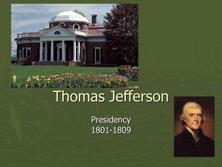 Thomas Jefferson Presidency1801-1809. Brief Biography ► Jefferson was born April 13,1743 in Shadwell, Virginia and died July 4, 1826 at his home Monticello.