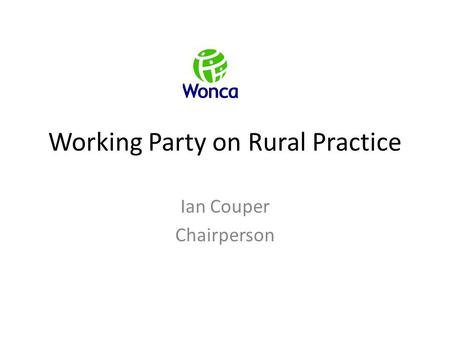 Working Party on Rural Practice Ian Couper Chairperson.