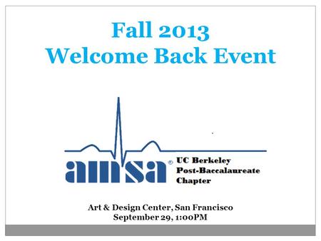 Fall 2013 Welcome Back Event Art & Design Center, San Francisco September 29, 1:00PM.