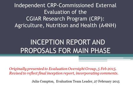 Independent CRP-Commissioned External Evaluation of the CGIAR Research Program (CRP): Agriculture, Nutrition and Health (A4NH) INCEPTION REPORT AND PROPOSALS.