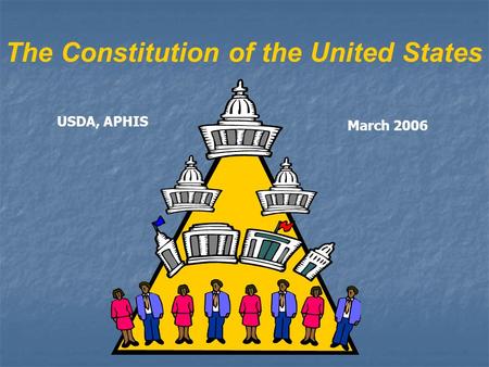 The Constitution of the United States USDA, APHIS March 2006.