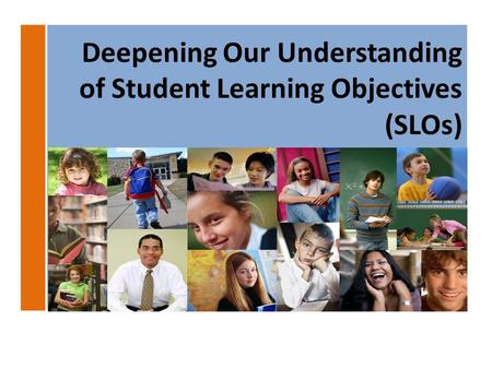 Deepening Our Understanding of Student Learning Objectives (SLOs)