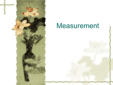 Measurement Presentation  Usually, we use “magnitude +unit” to present a measurement of a quantity.  Mass A =1.04 kg.