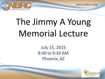 The Jimmy A Young Memorial Lecture July 15, 2015 8:00 to 9:30 AM Phoenix, AZ 1.