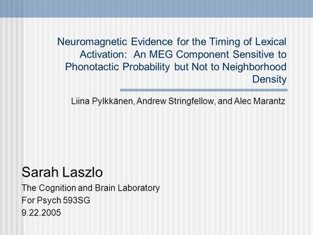 Neuromagnetic Evidence for the Timing of Lexical Activation: An MEG Component Sensitive to Phonotactic Probability but Not to Neighborhood Density Sarah.