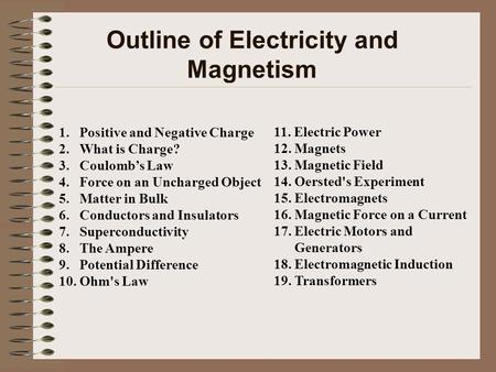 Outline of Electricity and Magnetism 11. Electric Power 12. Magnets 13. Magnetic Field 14. Oersted's Experiment 15. Electromagnets 16. Magnetic Force on.