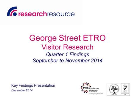 George Street ETRO Visitor Research Quarter 1 Findings September to November 2014 Key Findings Presentation December 2014.