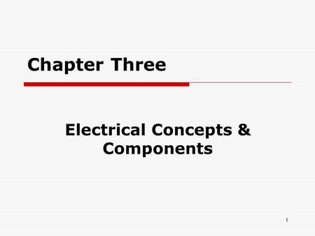 1 Chapter Three Electrical Concepts & Components.