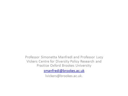 Professor Simonetta Manfredi and Professor Lucy Vickers Centre for Diversity Policy Research and Practice Oxford Brookes University