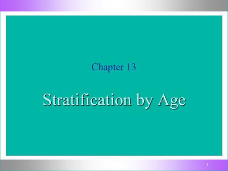 1 Chapter 13 Stratification by Age. 2 Age, like gender and race, is an ascribed status that forms the basis for social differentiation. But there is one.
