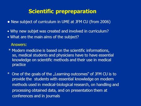 Scientific prepreparation New subject of curriculum in UME at JFM CU (from 2006) Why new subjet was created and involved in curriculum? What are the main.