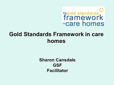 Sharon Cansdale GSF Facilitator Gold Standards Framework in care homes.