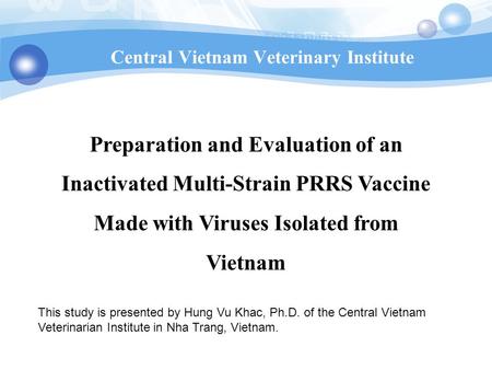 Preparation and Evaluation of an Inactivated Multi-Strain PRRS Vaccine Made with Viruses Isolated from Vietnam Central Vietnam Veterinary Institute This.