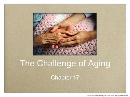 ©2010 McGraw-Hill Higher Education. All rights reserved. The Challenge of Aging Chapter 17.