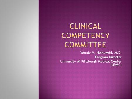 Wendy M. Helkowski, M.D. Program Director University of Pittsburgh Medical Center (UPMC)