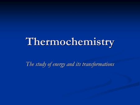 The study of energy and its transformations