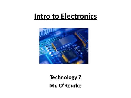 Intro to Electronics Technology 7 Mr. O’Rourke. How it Works: Electricity is a flow of sub-atomic (very, very small) particles, called electrons. Electrons.