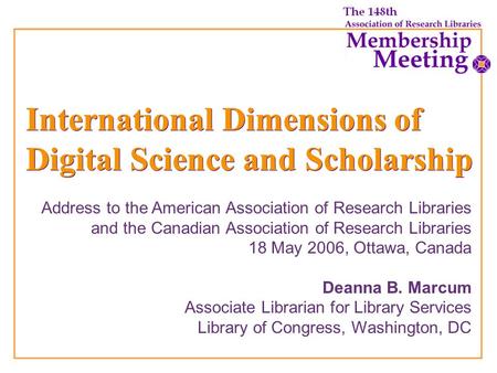 International Dimensions of Digital Science and Scholarship Address to the American Association of Research Libraries and the Canadian Association of Research.