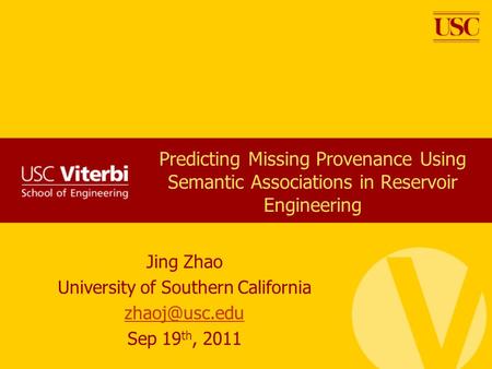 Predicting Missing Provenance Using Semantic Associations in Reservoir Engineering Jing Zhao University of Southern California Sep 19 th,