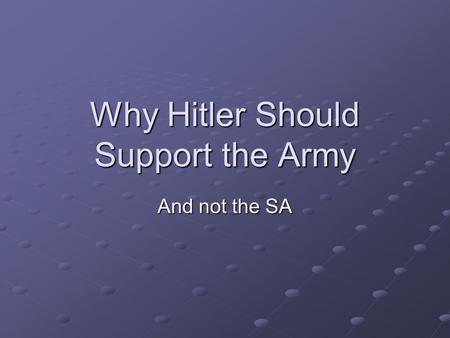 Why Hitler Should Support the Army And not the SA.