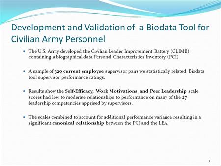Development and Validation of a Biodata Tool for Civilian Army Personnel The U.S. Army developed the Civilian Leader Improvement Battery (CLIMB) containing.