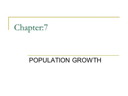 Chapter:7 POPULATION GROWTH.