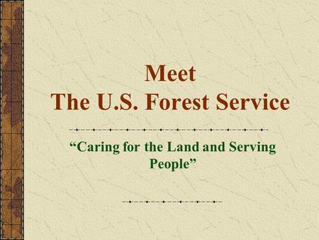 Meet The U.S. Forest Service “Caring for the Land and Serving People”