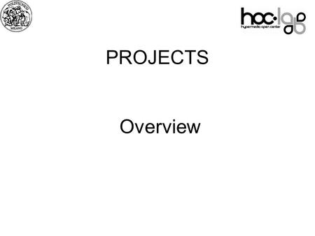 07 PROJECTS Overview. Project (max 24 points) the main activity considered for evaluation can be completed and evaluated by the end of the course Two.