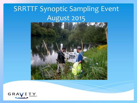 SRRTTF Synoptic Sampling Event August 2015. Sample scoping meeting and site reconnaissance on July 28 - 29, 2014 Scope revised to include vessel use,