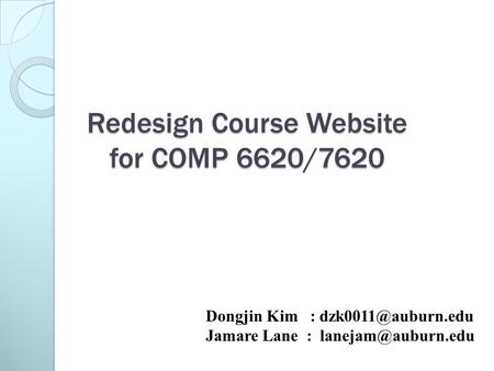 Redesign Course Website for COMP 6620/7620 Dongjin Kim : Jamare Lane :