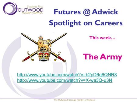 The Outwood Grange Family of Schools Adwick Spotlight on Careers This week… The Army